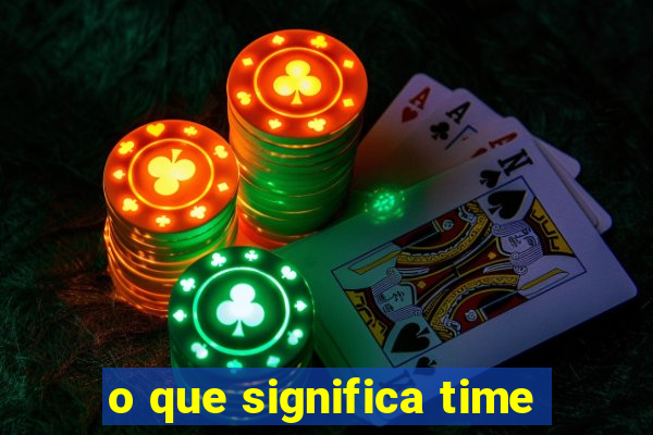 o que significa time